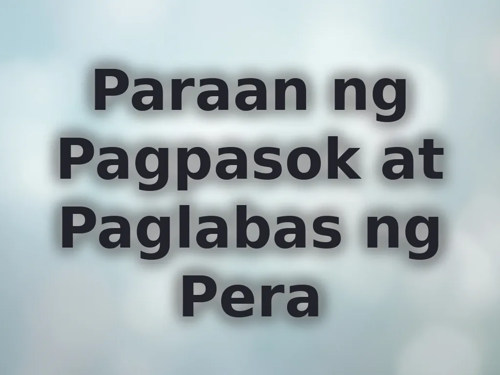 Paraan ng Pagpasok at Paglabas ng Pera